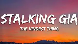 Stalking Gia - The Kindest Thing (Lyrics) (Govinda aryal)