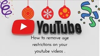 How to remove age restrictions on your YouTube video ?