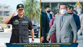 CPP Unanimously Agree to Vote for PM Hun Sen as PM Candidate and Hun Manet as Future PM Candidate