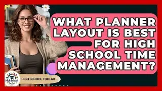 What Planner Layout Is Best For High School Time Management? - High School Toolkit