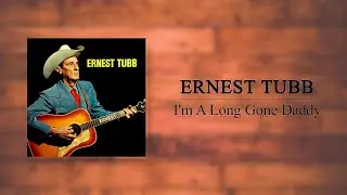 Ernest Tubb - I'm A Long Gone Daddy