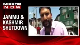 Kashmir shut down day 4 | Mirror Now Ground Report from Srinagar