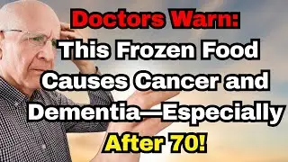 Doctors Warn This Frozen Food Causes Cancer and Dementia&mdash;Especially After 70!