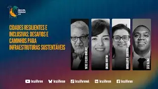 Brazil Forum 05/06 - Painel: Cidades Resilientes e Inclusivas e Apresentação Pesquisa Thaís Hayashi