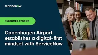 Copenhagen Airport Establishes a Digital-First Mindset with ServiceNow