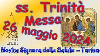 Messa 26 maggio 2024 ss. Trinità