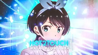 HOT2TOUCH - RUKA EDIT | RENT A GIRLFRIEND 💗 | GLAZED
