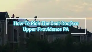 Spring Valley Roofing - West Chester - How To Pick The Best Roofers Upper Providence PA