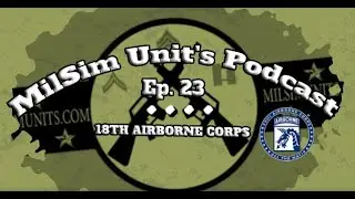 Milsim Units Podcast | Ep. 23 - 18th Airborne Corps (18AX)