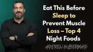 ''Eat This Before Sleep to Prevent Muscle Loss &ndash; Top 4 Night Foods speech by DR ANDREW HUBERMAN