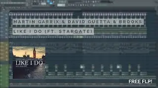 FL STUDIO | Martin Garrix & David Guetta & Brooks feat. Stargate - Like I Do [FREE FLP]