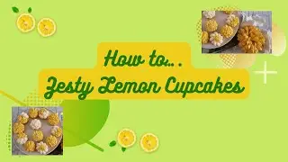 How to&hellip; Zesty Lemon Cupcakes