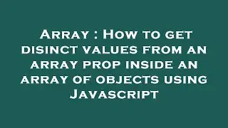 Array : How to get disinct values from an array prop inside an array of objects using Javascript