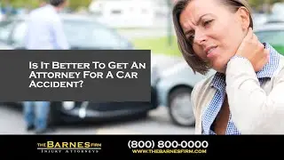 Is It Better To Get An Attorney For A Car Accident? | The Barnes Firm Injury Attorneys