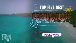 Top Five (5) Destinations in Samana, Dominican Republic For 2025