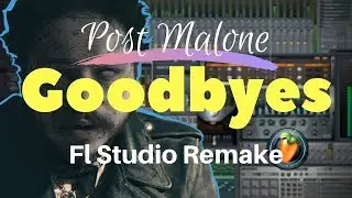 POST MALONE - GOODBYES [FL STUDIO REMAKE]