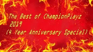 The Best of ChampionPlayz 2019 (4 Year Anniversary Special!!)