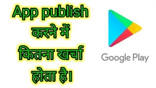 How much does it cost to publish an app on Google? How much it cost to upload an app on Play Store