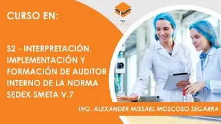 S2 - INTERPRETACI&Oacute;N, IMPLEMENTACI&Oacute;N Y FORMACI&Oacute;N DE AUDITOR INTERNO DE LA NORMA SEDEX SMETA V.7
