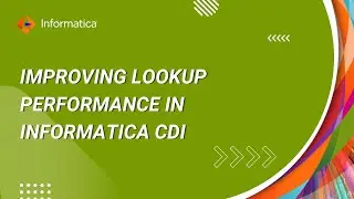 How to Improve Lookup Performance in Informatica CDI