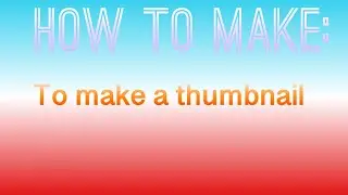 How to make a thumbnail (remake)