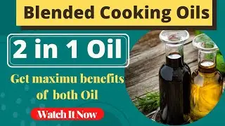 5 Best Healthy  Cooking Oils|||Blend Oils to get benefits of both Oils with a precise ratio|||