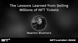 The Lessons Learned from Selling Millions of NFT Tickets - Maarten Bloemers Talk at NFT.London 2022