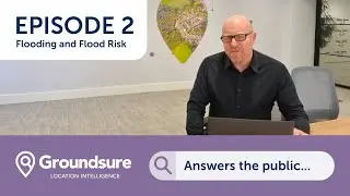 Groundsure Answers The Public...Flooding and Flood Risk