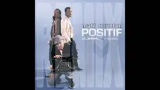 MATT HOUSTON FT P-SQUARE POSITIF [LC_SHAWN_KAVE] REMIX