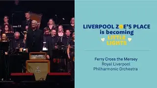 Ferry Cross the Mersey, Royal Liverpool Philharmonic Orchestra | A Celebration of Zoe's Place