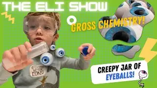 Creepy Jar of EYEBALLS! The Eli Show GROSS Chemistry Set PART 2!
