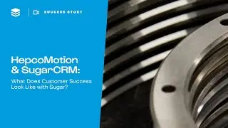 HepcoMotion & SugarCRM: Real-World CRM Success Story | Driving Customer Success with Sugar