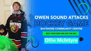 OWEN SOUND ATTACKS HOCKEY GAME AND BEST WESTERN INN ON THE BAY HOTEL | Ollie McIntyre