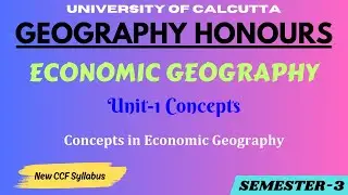 Concepts of Economic Geography | Economic Geography | Geography Honours | CU Semester 3