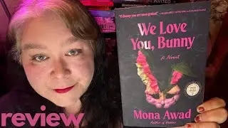 We Love You, Bunny by Mona Awad - SPOILER FREE REVIEW