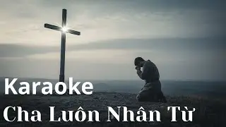 Cha Luôn Nhân Từ_Karaoke |Ánh Sáng Ân Điển