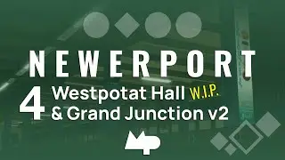NEWERPORT: Westpotat Hall WIP & New Grand Junction