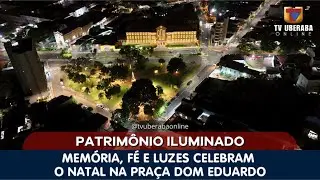 PATRIM&Ocirc;NIO ILUMINADO: MEM&Oacute;RIA, F&Eacute; E LUZES CELEBRAM O NATAL NA PRA&Ccedil;A DOM EDUARDO | 2025