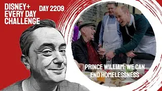 Prince William: We Can End Homelessness - day 2209 - Disney+ Every Day Challenge