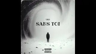LKD - Sans toi