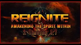 Sermon: Reignite Awakening the Fire Within (Burning the Barrier of Fear)