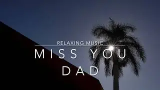 MISS YOU DAD || relaxing music for sleeping
