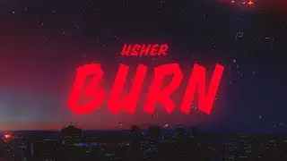 USHER - Burn (Lyrics)
