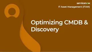 [012] Optimizing CMDB & Discovery | ServiceNow ITAM (CIS-SAM & CIS-HAM Exam Prep)