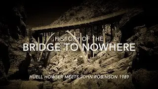 Bridge To Nowhere History / Historian John Robinson Meets Huell Howser In 1989 #sangabrielmountains
