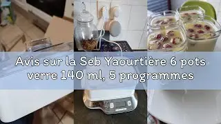Avis sur la Seb Yaourti&egrave;re 6 pots verre 140 ml, 5 programmes automatiques, Sans BPA, Compact, Yaourt