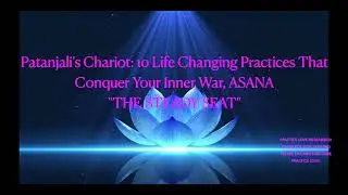 Patanjali's Chariot: 10  Life Changing Practices That Conquer Your Inner War, Part 5.  ASANA