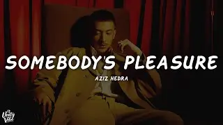 Aziz Hedra - Somebody's Pleasure (Lyrics)