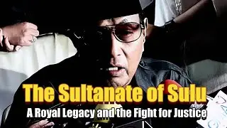 Exploring the Sultanate of Sulu A Royal Legacy, the Sabah Dispute, and the Fight for Justice