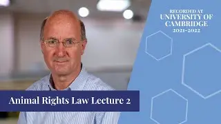 Animal Rights Law Lecture 2 [University of Cambridge, 2021-2022]